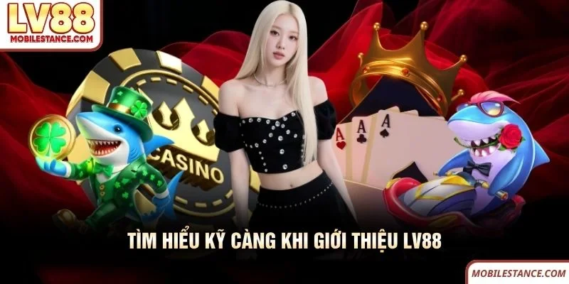 Tìm hiểu kỹ càng khi giới thiệu LV88